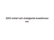 3DEO sichert sich strategische Investitionen von Development Bank of Japan und Seiko Epson, um Wachstum und Innovation zu beschleunigen
