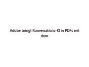 Adobe bringt Konversations-KI in PDFs mit dem neuen KI-Assistenten in Reader und Acrobat