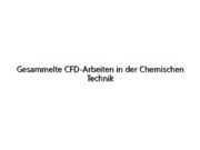 Gesammelte CFD-Arbeiten in der Chemischen Technik