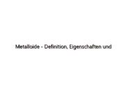 Metalloide – Definition, Eigenschaften und Anwendungen