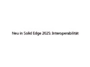 Neu in Solid Edge 2025: Interoperabilität