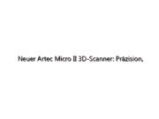 Neuer Artec Micro II 3D-Scanner: Präzision, Geschwindigkeit und Innovation beim 3D-Scannen