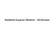 PolyWorks Inspector Überblick – 3DCAD.news