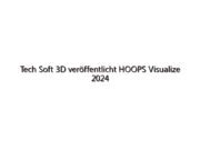 Tech Soft 3D veröffentlicht HOOPS Visualize 2024 für 3D-CAD-Rendering