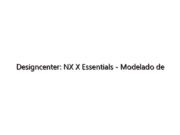 Designcenter: NX X Essentials – Modelado de diseño con herramientas predictivas de IA