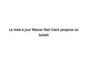 La mise à jour Maxon Red Giant propose un bokeh rapide et magnifique et des reflets réalistes