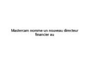 Mastercam nomme un nouveau directeur financier au sein de l'organisation