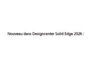 Nouveau dans Designcenter Solid Edge 2026 : Designcenter : NX X Essentials