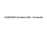 SOLIDWORKS Simulation 2026 – Nouveautés