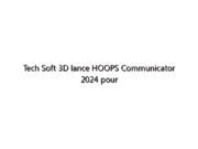Tech Soft 3D lance HOOPS Communicator 2024 pour la visualisation Web 3D avancée