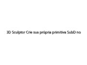 3D Sculptor Crie sua própria primitiva SubD no xShape
