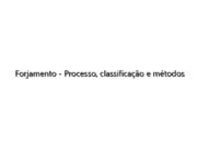 Forjamento – Processo, classificação e métodos