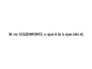 IA no SOLIDWORKS: o que é (e o que não é)