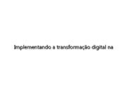 Implementando a transformação digital na manufatura