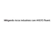 Mitigando riscos industriais com ANSYS Fluent: uma análise abrangente