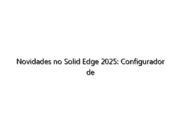Novidades no Solid Edge 2025: Configurador de design