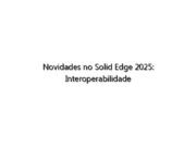 Novidades no Solid Edge 2025: Interoperabilidade