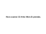 Novo scanner 3D Artec Micro II: precisão, velocidade e inovação em digitalização 3D