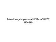 Roland lança impressora UV VersaOBJECT MO-240