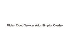 Allplan Cloud Services Adds Bimplus Overlay Functionality for Allplan Subscription Users