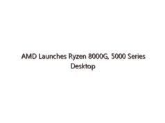 AMD Launches Ryzen 8000G, 5000 Series Desktop Processors for PC Gaming, Content Creation