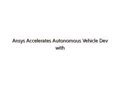 Ansys Accelerates Autonomous Vehicle Dev with NVIDIA Omniverse