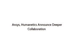 Ansys, Humanetics Announce Deeper Collaboration to Enhance Human Safety