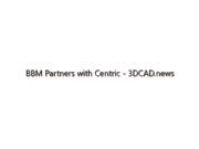 BBM Partners with Centric – 3DCAD.news