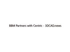 BBM Partners with Centric – 3DCAD.news