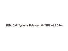 BETA CAE Systems Releases ANSERS v1.2.0 for Simulation, Physical Test Data