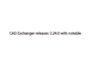 CAD Exchanger releases 3.24.0 with notable enhancements