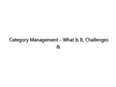 Category Management – What Is It, Challenges & Best Practices