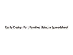 Easily Design Part Families Using a Spreadsheet in 3DEXPERIENCE CATIA