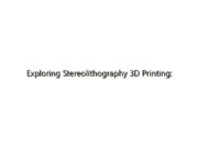 Exploring Stereolithography 3D Printing: Precision, Innovation, & Real-World Applications