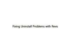 Fixing Uninstall Problems with Revo