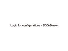 iLogic for configurations – 3DCAD.news