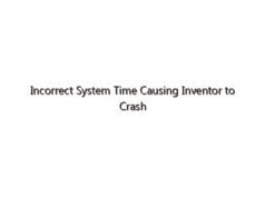 Incorrect System Time Causing Inventor to Crash