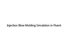 Injection Blow Molding Simulation in Fluent Workspace Polyflow