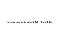 Introducing Solid Edge 2025 | Solid Edge