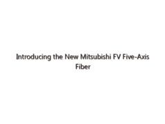 Introducing the New Mitsubishi FV Five-Axis Fiber Laser