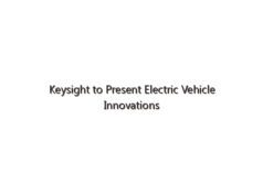 Keysight to Present Electric Vehicle Innovations at CES 2024