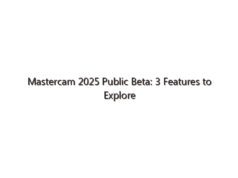 Mastercam 2025 Public Beta: 3 Features to Explore
