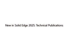 New in Solid Edge 2025: Technical Publications