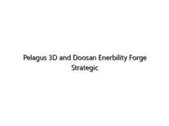 Pelagus 3D and Doosan Enerbility Forge Strategic Alliance to Advance Additive Manufacturing
