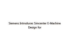 Siemens Introduces Simcenter E-Machine Design for EV Industry