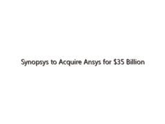 Synopsys to Acquire Ansys for $35 Billion