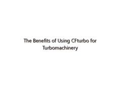 The Benefits of Using CFturbo for Turbomachinery Design