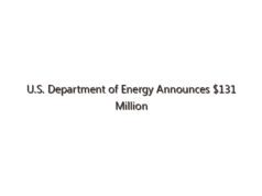 U.S. Department of Energy Announces $131 Million to Boost America’s Battery Supply Chain and Supercharge Electric Vehicle Innovation